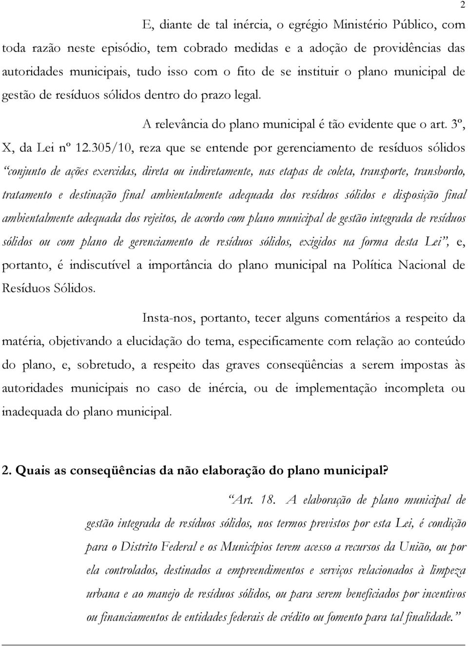 305/10, reza que se entende por gerenciamento de resíduos sólidos conjunto de ações exercidas, direta ou indiretamente, nas etapas de coleta, transporte, transbordo, tratamento e destinação final