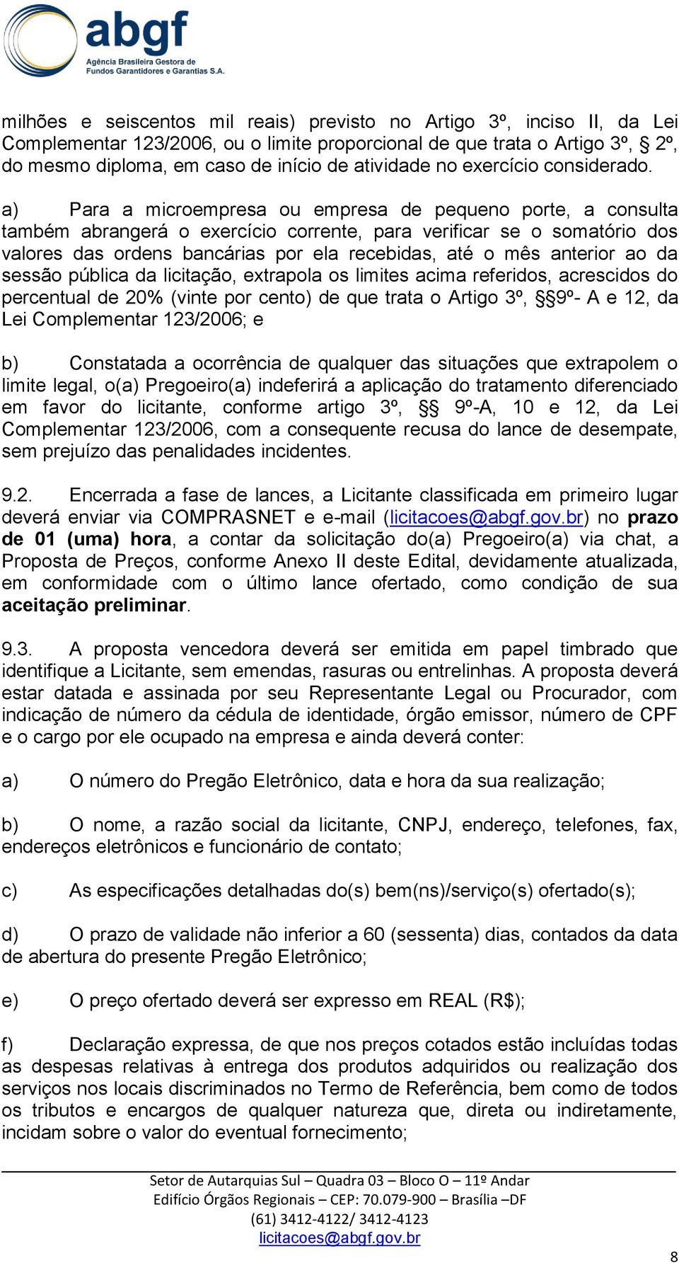 a) Para a microempresa ou empresa de pequeno porte, a consulta também abrangerá o exercício corrente, para verificar se o somatório dos valores das ordens bancárias por ela recebidas, até o mês