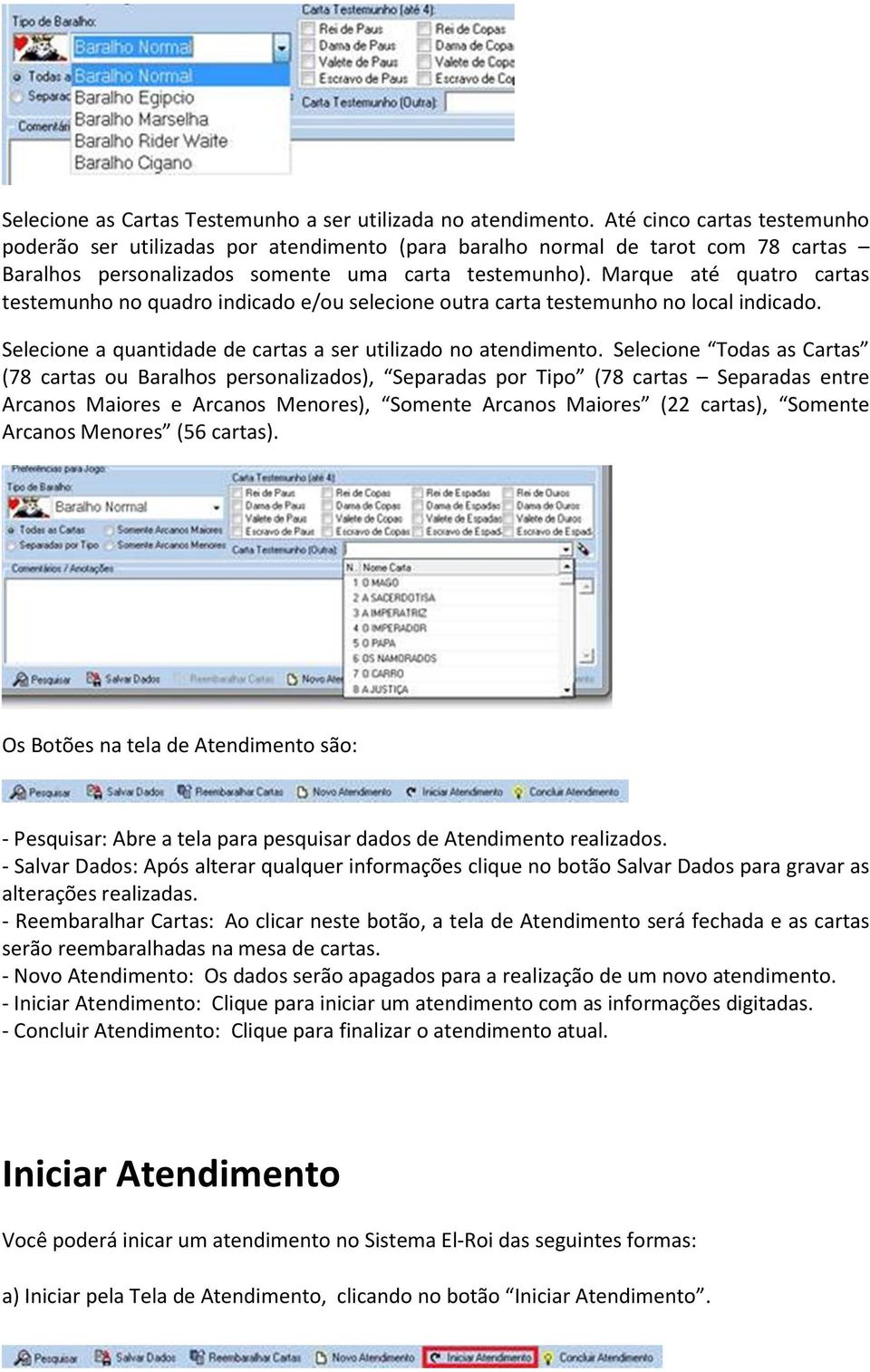 Marque até quatro cartas testemunho no quadro indicado e/ou selecione outra carta testemunho no local indicado. Selecione a quantidade de cartas a ser utilizado no atendimento.