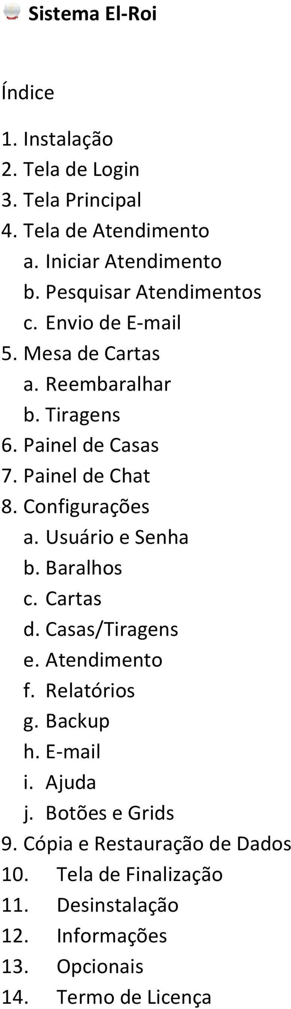 Configurações a. Usuário e Senha b. Baralhos c. Cartas d. Casas/Tiragens e. Atendimento f. Relatórios g. Backup h. E-mail i.