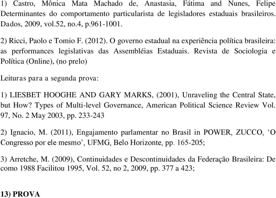 Revista de Sociologia e Política (Online), (no prelo) Leituras para a segunda prova: 1) LIESBET HOOGHE AND GARY MARKS, (2001), Unraveling the Central State, but How?