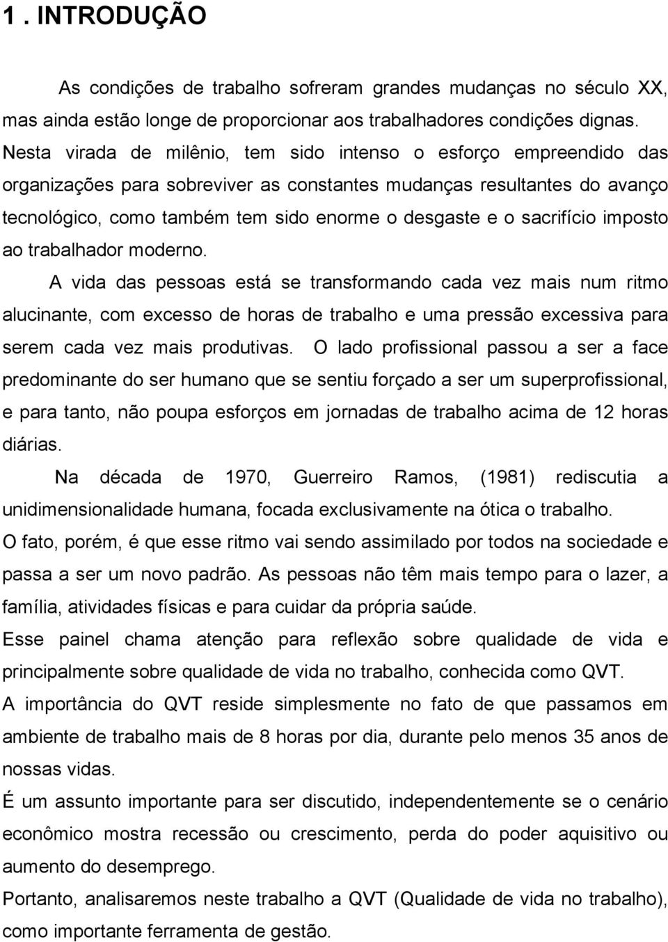 sacrifício imposto ao trabalhador moderno.