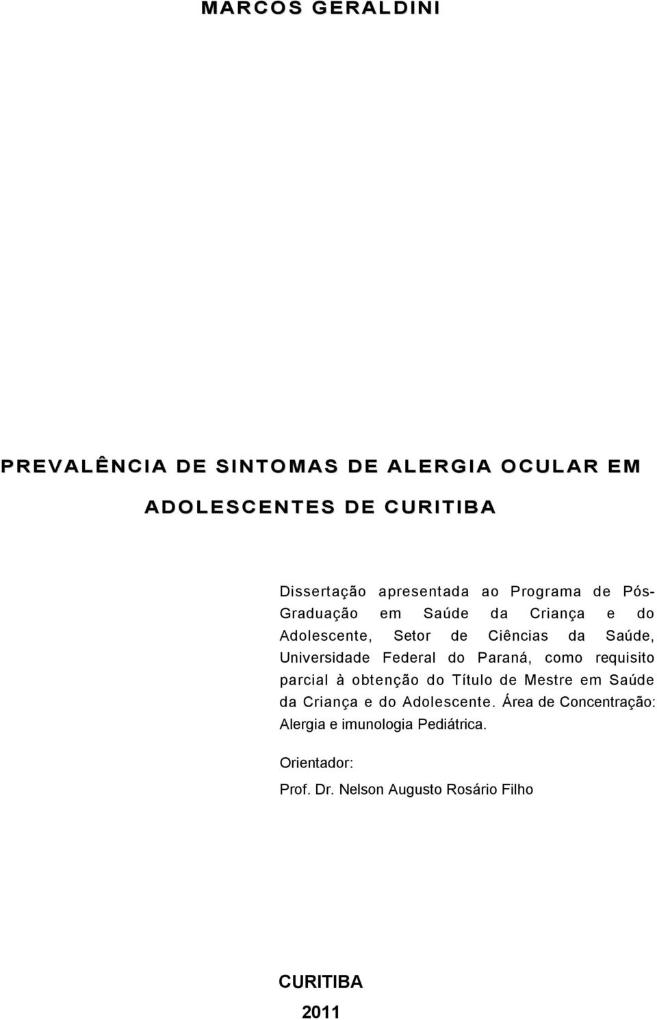 Federal do Paraná, como requisito parcial à obtenção do Título de Mestre em Saúde da Criança e do Adolescente.