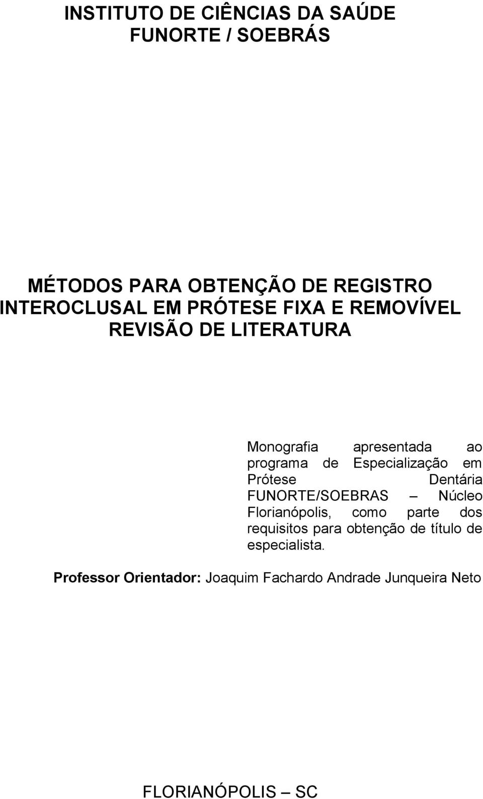 em Prótese Dentária FUNORTE/SOEBRAS Núcleo Florianópolis, como parte dos requisitos para obtenção de