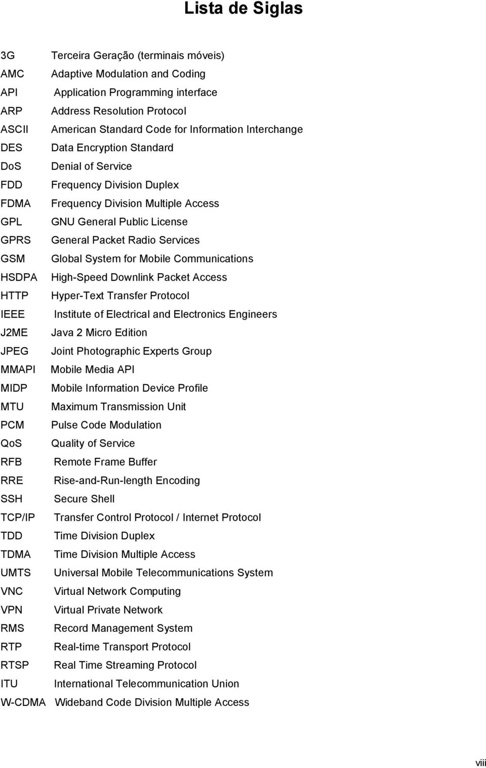 Radio Services GSM Global System for Mobile Communications HSDPA High-Speed Downlink Packet Access HTTP Hyper-Text Transfer Protocol IEEE Institute of Electrical and Electronics Engineers J2ME Java 2