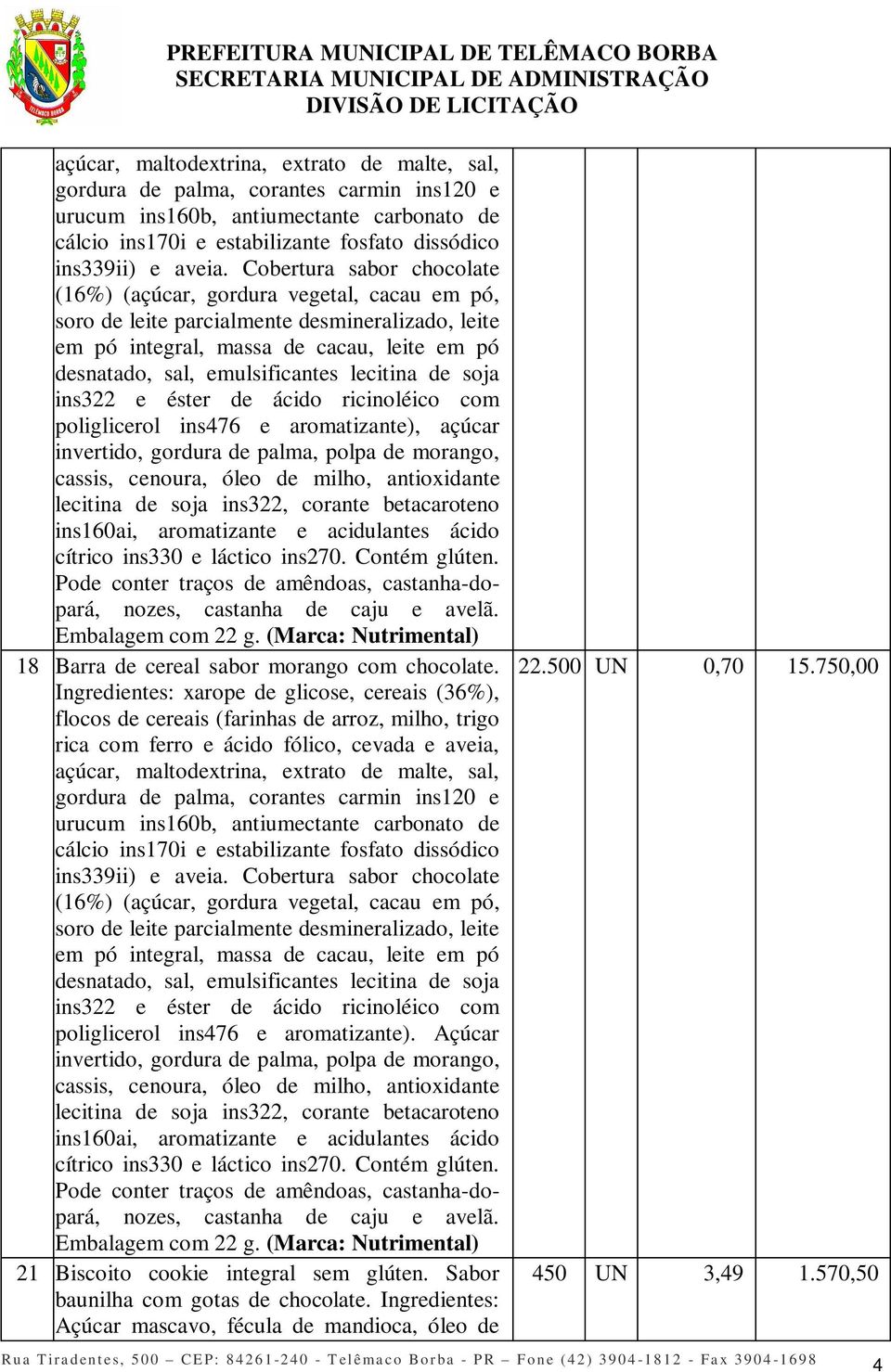 lecitina de soja ins322 e éster de ácido ricinoléico com poliglicerol ins476 e aromatizante), açúcar invertido, gordura de palma, polpa de morango, cassis, cenoura, óleo de milho, antioxidante