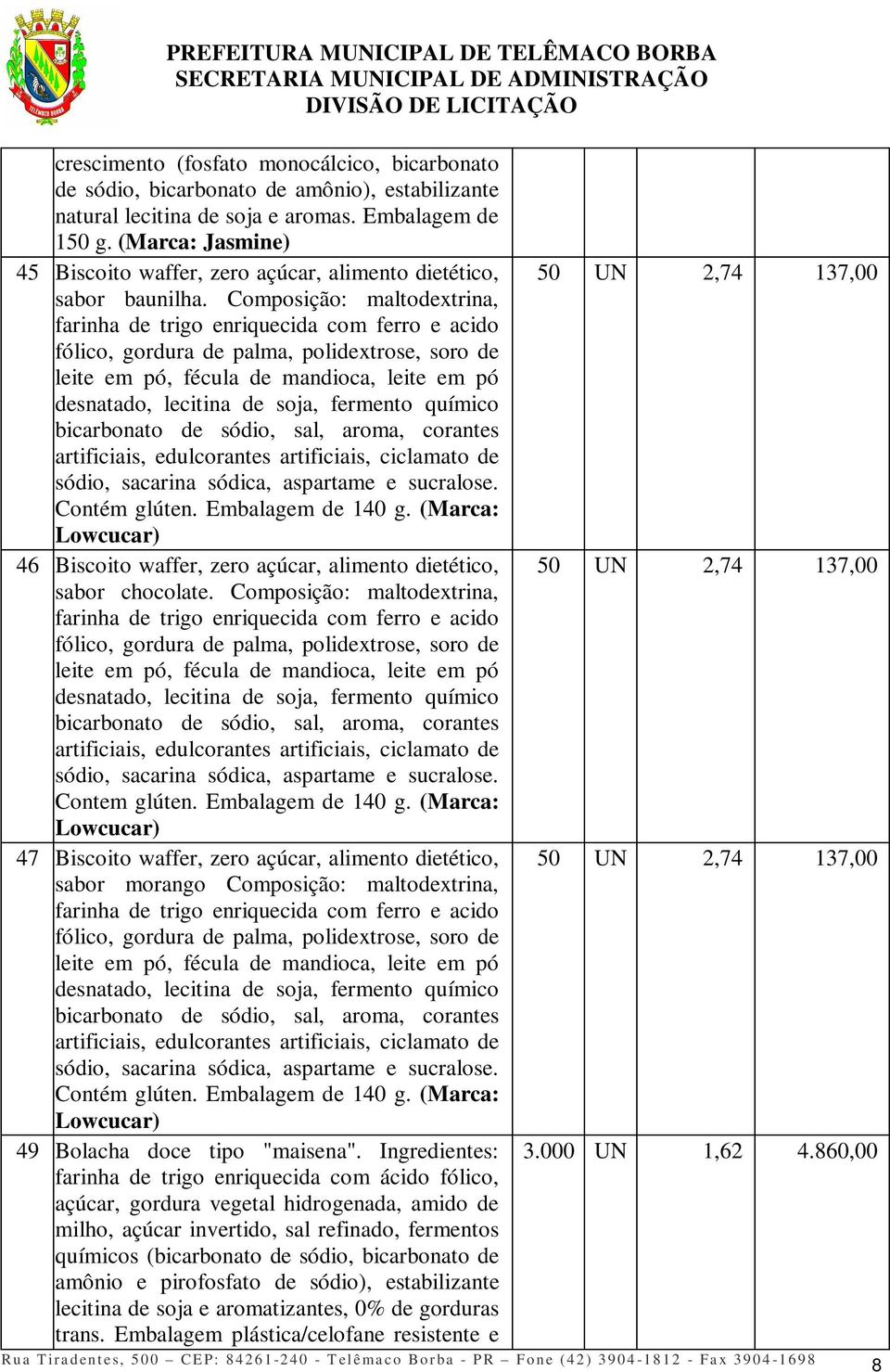 Composição: maltodextrina, farinha de trigo enriquecida com ferro e acido fólico, gordura de palma, polidextrose, soro de leite em pó, fécula de mandioca, leite em pó desnatado, lecitina de soja,