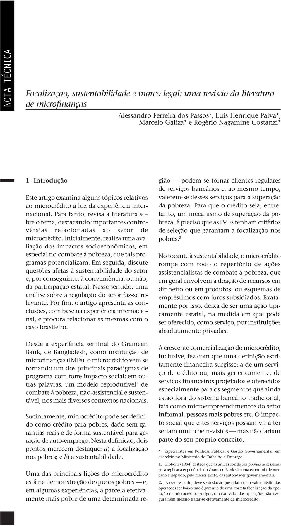 Para tanto, revisa a literatura sobre o tema, destacando importantes controvérsias relacionadas ao setor de microcrédito.