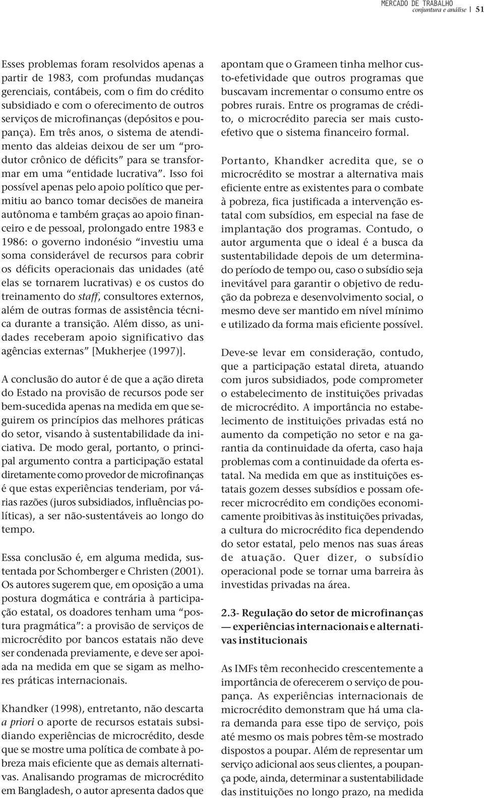 Em três anos, o sistema de atendimento das aldeias deixou de ser um produtor crônico de déficits para se transformar em uma entidade lucrativa.