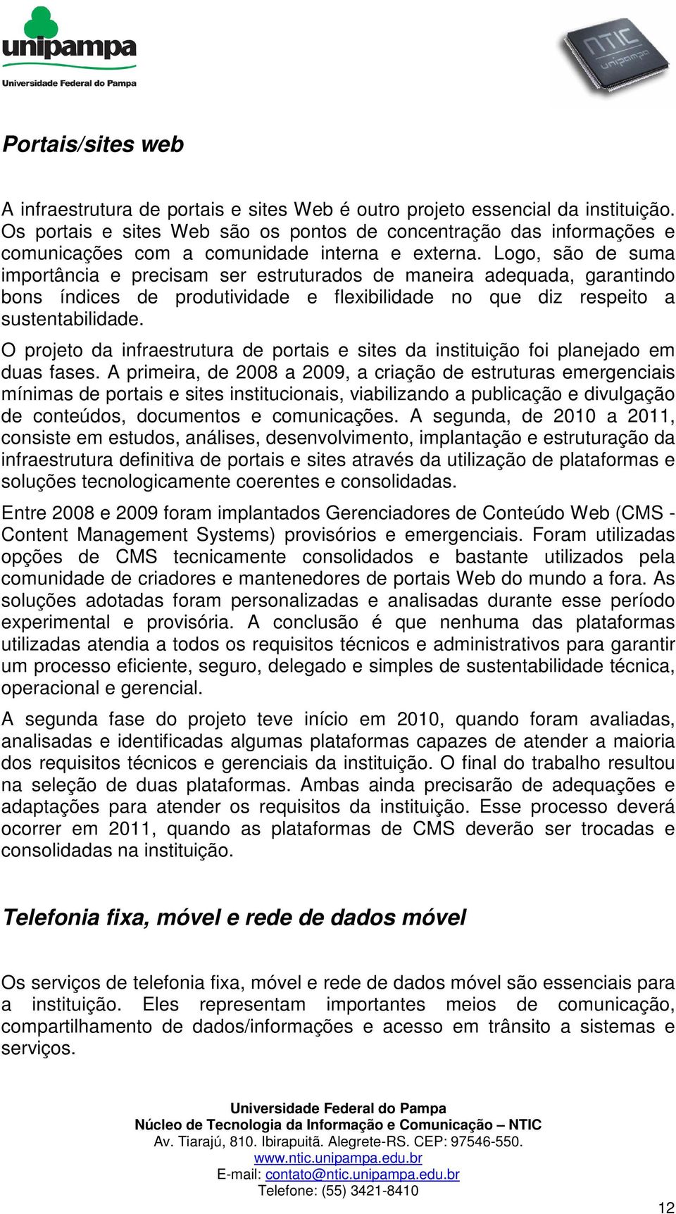 Logo, são de suma importância e precisam ser estruturados de maneira adequada, garantindo bons índices de produtividade e flexibilidade no que diz respeito a sustentabilidade.