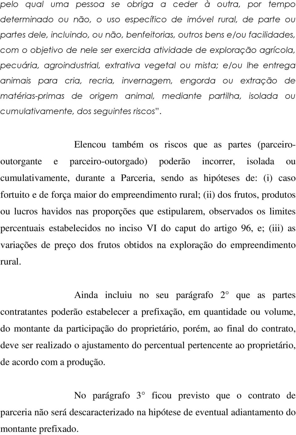 de matérias-primas de origem animal, mediante partilha, isolada ou cumulativamente, dos seguintes riscos.