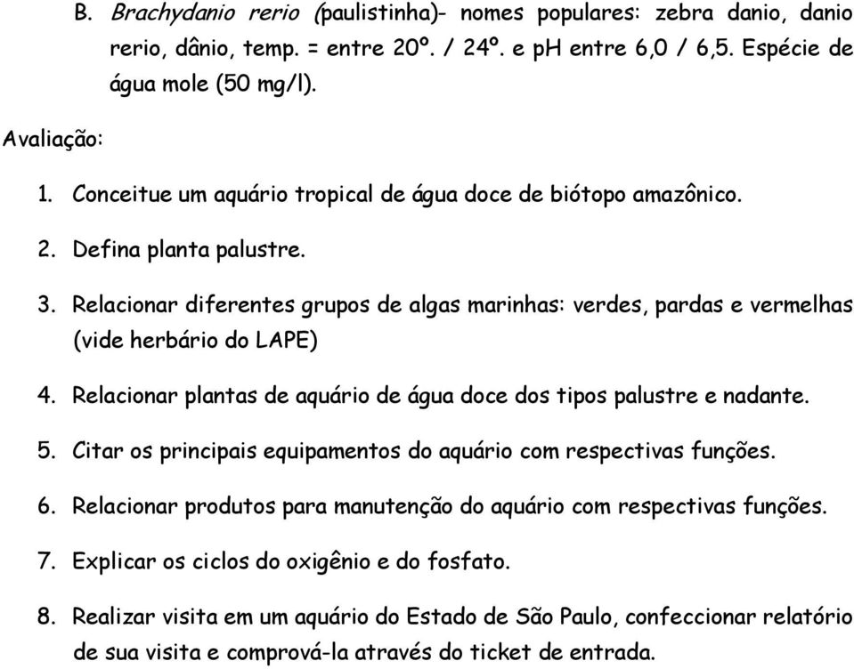 Relacionar plantas de aquário de água doce dos tipos palustre e nadante. 5. Citar os principais equipamentos do aquário com respectivas funções. 6.