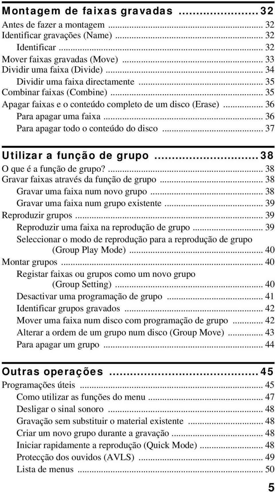 .. 37 Utilizar a função de grupo... 38 O que é a função de grupo?... 38 Gravar faixas através da função de grupo... 38 Gravar uma faixa num novo grupo... 38 Gravar uma faixa num grupo existente.