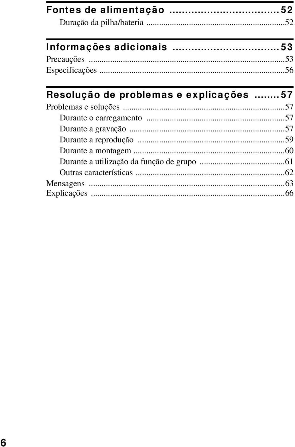 ..57 Durante o carregamento...57 Durante a gravação...57 Durante a reprodução...59 Durante a montagem.