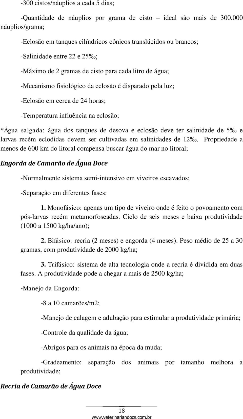 eclosão é disparado pela luz; -Eclosão em cerca de 24 horas; -Temperatura influência na eclosão; *Água salgada: água dos tanques de desova e eclosão deve ter salinidade de 5 e larvas recém eclodidas