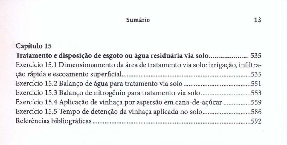 2 Balanço de água para tratamento via solo... 551 Exercício 15.3 Balanço de nitrogênio para tratamento via soi0... 553 Exercício 15.