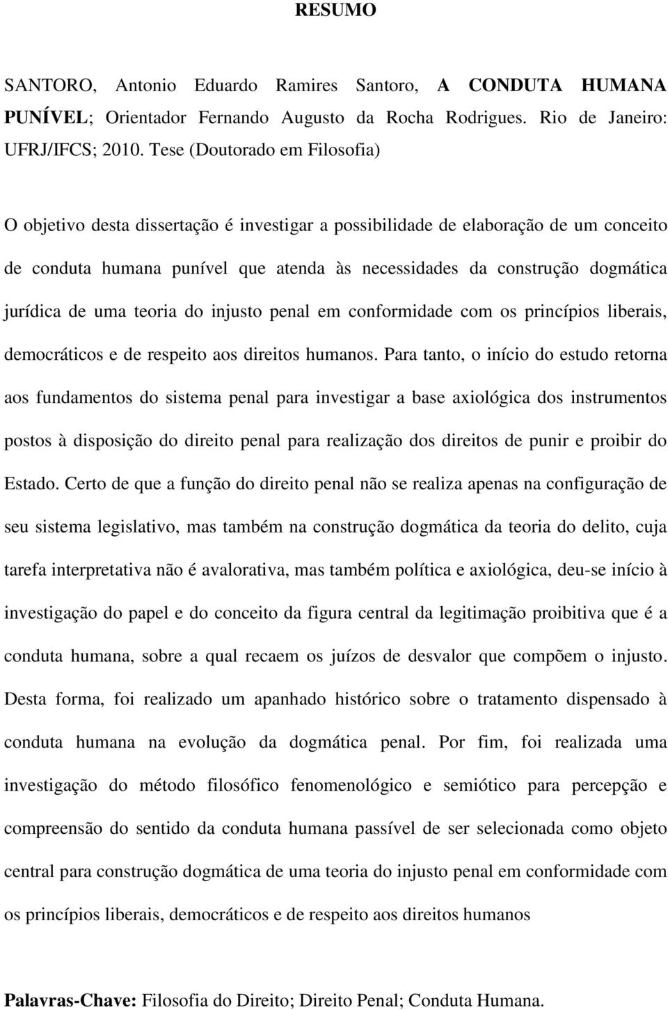 jurídica de uma teoria do injusto penal em conformidade com os princípios liberais, democráticos e de respeito aos direitos humanos.