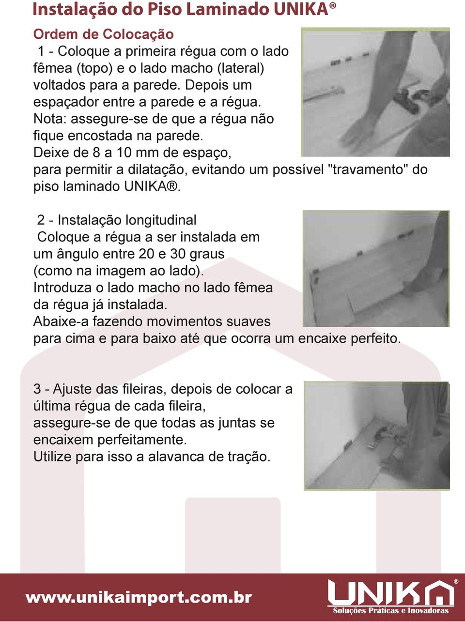 2 - Instalação longitudinal Coloque a régua a ser instalada em um ângulo entre 20 e 30 graus (como na imagem ao lado). Introduza o lado macho no lado fêmea da régua já instalada.