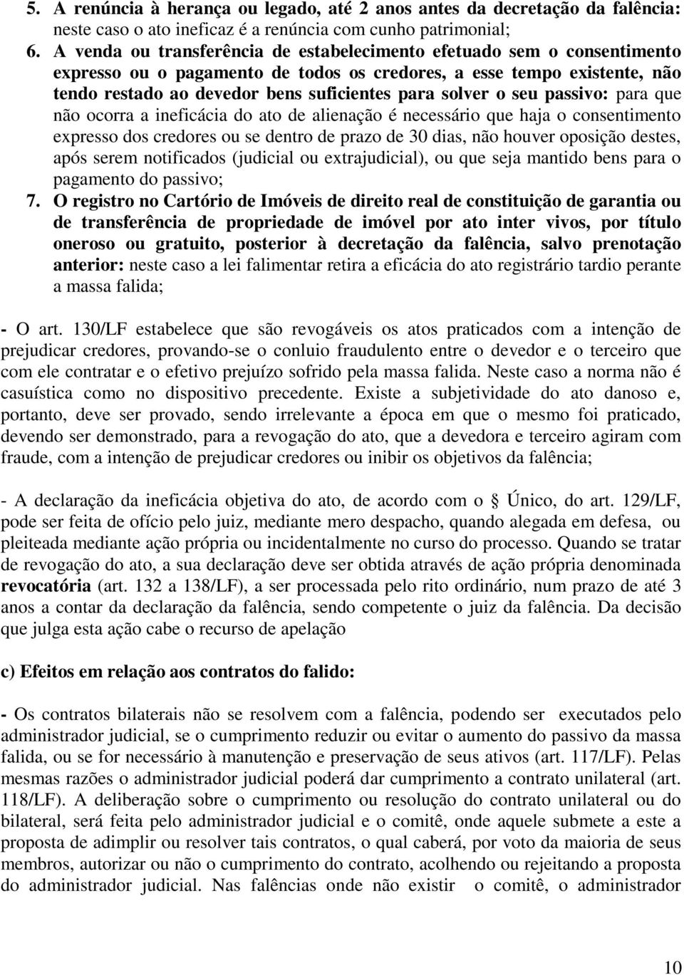 solver o seu passivo: para que não ocorra a ineficácia do ato de alienação é necessário que haja o consentimento expresso dos credores ou se dentro de prazo de 30 dias, não houver oposição destes,