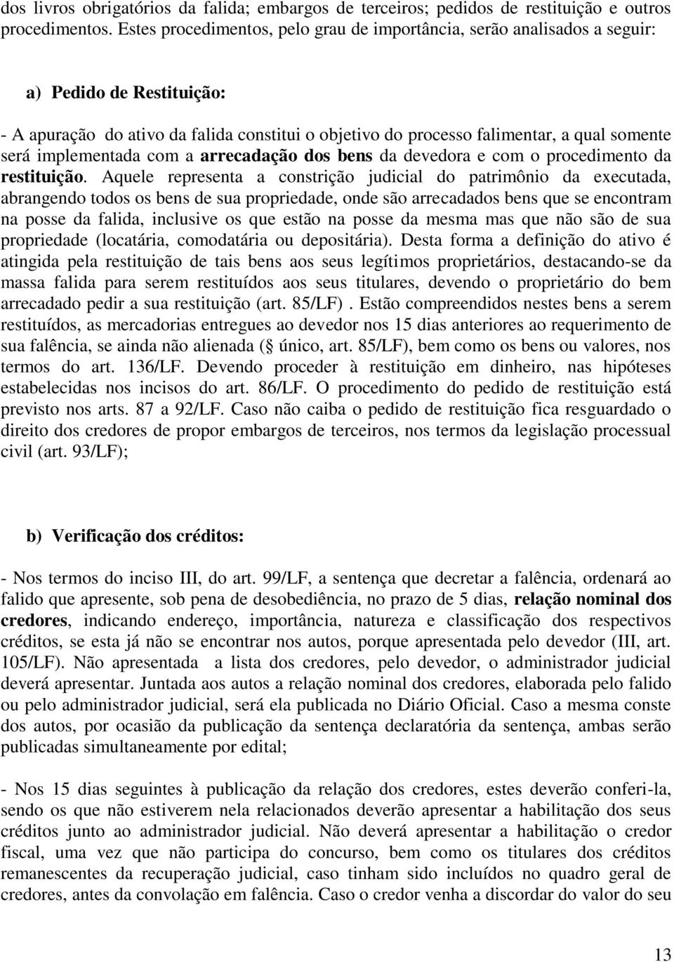 implementada com a arrecadação dos bens da devedora e com o procedimento da restituição.