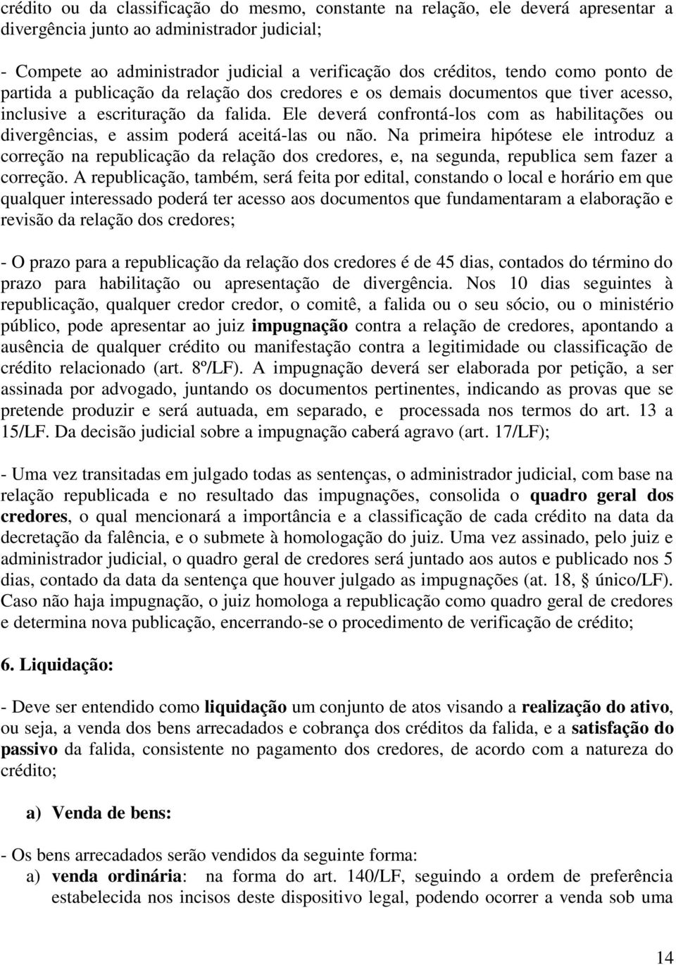 Ele deverá confrontá-los com as habilitações ou divergências, e assim poderá aceitá-las ou não.