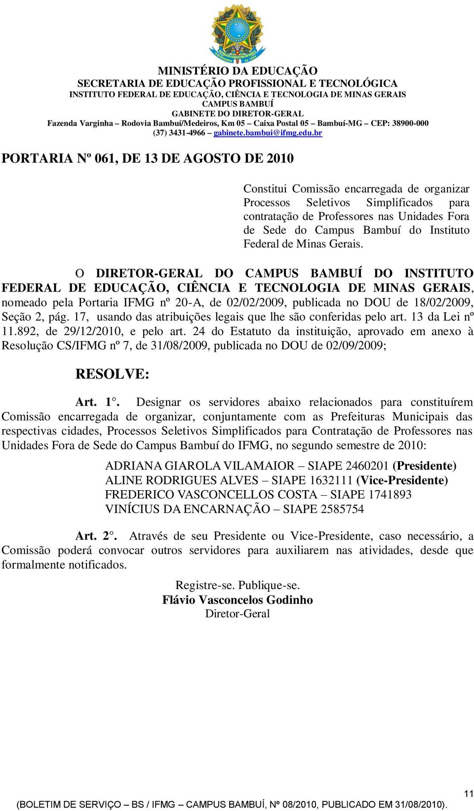 br PORTARIA Nº 061, DE 13 DE AGOSTO DE 2010 Constitui Comissão encarregada de organizar Processos Seletivos Simplificados para contratação de Professores nas Unidades Fora de Sede do Campus Bambuí do