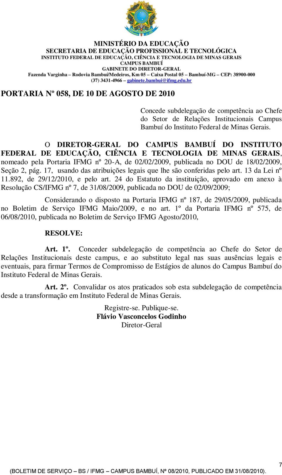 br PORTARIA Nº 058, DE 10 DE AGOSTO DE 2010 Concede subdelegação de competência ao Chefe do Setor de Relações Institucionais Campus Bambuí do Instituto Federal de Minas Gerais.