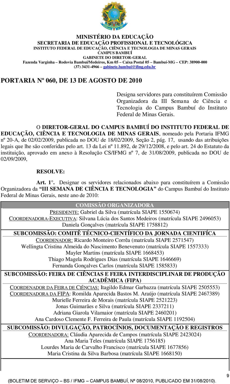 br PORTARIA Nº 060, DE 13 DE AGOSTO DE 2010 Designa servidores para constituírem Comissão Organizadora da III Semana de Ciência e Tecnologia do Campus Bambuí do Instituto Federal de Minas Gerais.