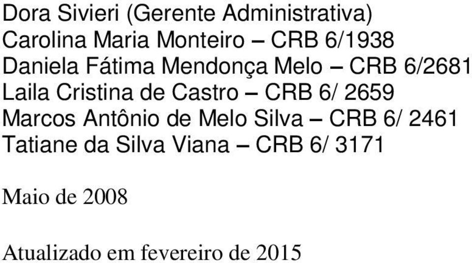 Castro CRB 6/ 2659 Marcos Antônio de Melo Silva CRB 6/ 2461 Tatiane