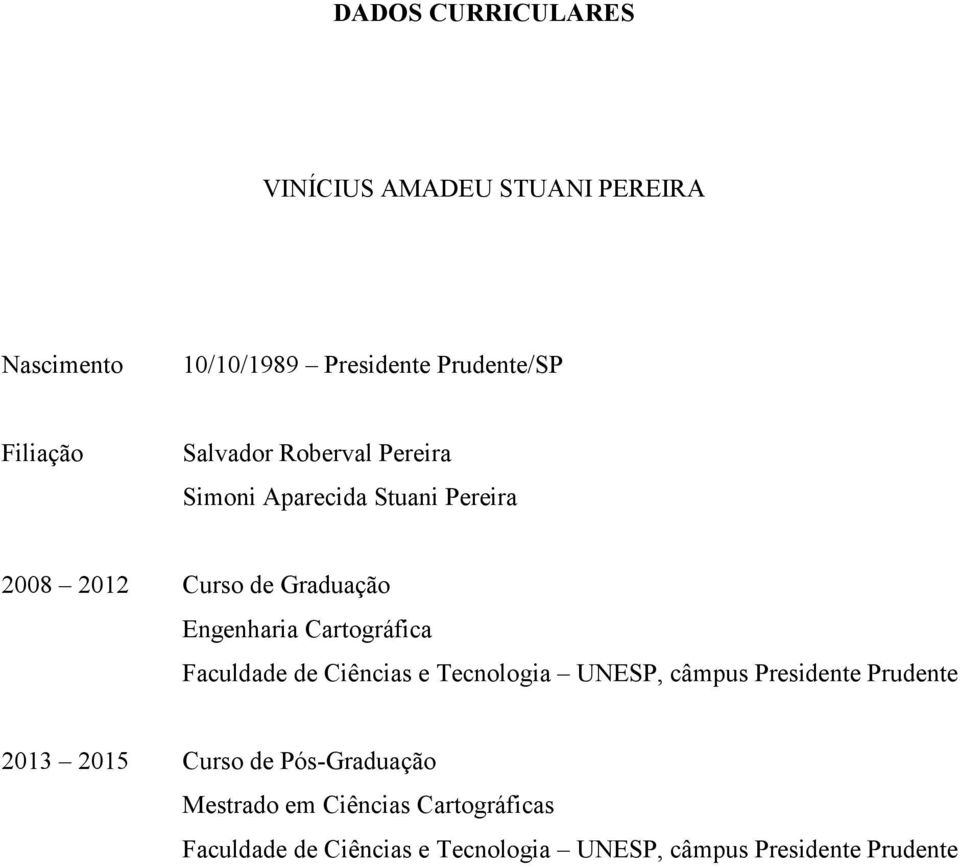 Cartográfica Faculdade de Ciências e Tecnologia UNESP, câmpus Presidente Prudente 2013 2015 Curso de