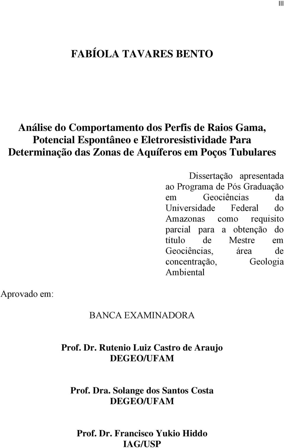 Universidade Federal do Amazonas como requisito parcial para a obtenção do título de Mestre em Geociências, área de concentração, Geologia