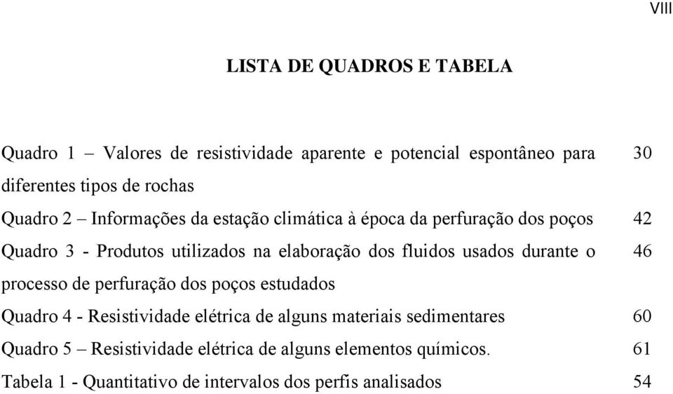 fluidos usados durante o 46 processo de perfuração dos poços estudados Quadro 4 - Resistividade elétrica de alguns materiais