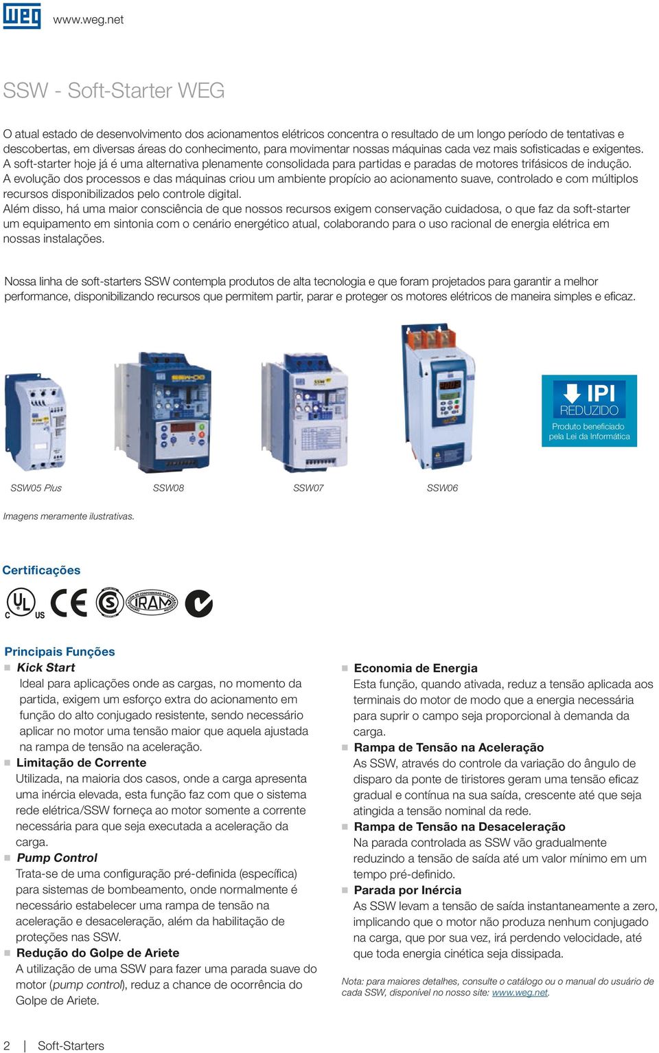 A evolução dos processos e das máquinas criou um ambiente propício ao acionamento suave, controlado e com múltiplos recursos disponibilizados pelo controle digital.