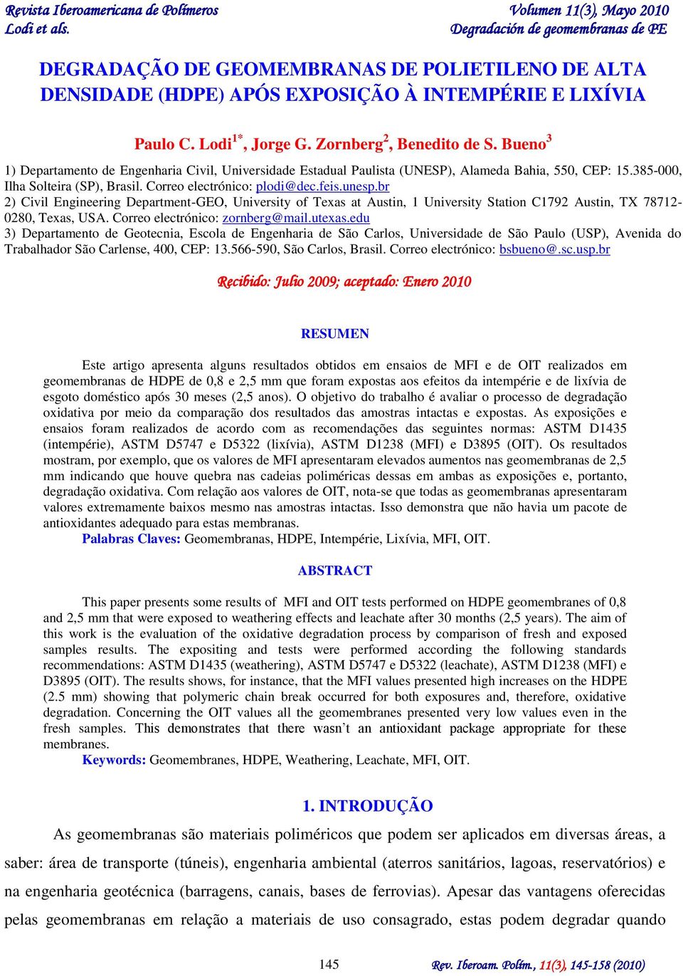 br 2) Civil Engineering Department-GEO, University of Texas at Austin, 1 University Station C1792 Austin, TX 78712-0280, Texas, USA. Correo electrónico: zornberg@mail.utexas.