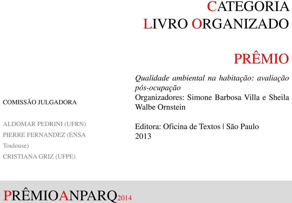 habitação: avaliação pós-ocupação Organizadores: Simone Barbosa