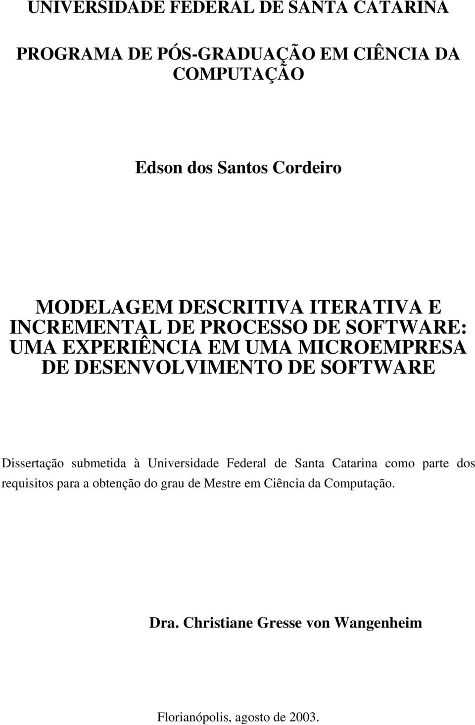 DESENVOLVIMENTO DE SOFTWARE Dissertação submetida à Universidade Federal de Santa Catarina como parte dos requisitos