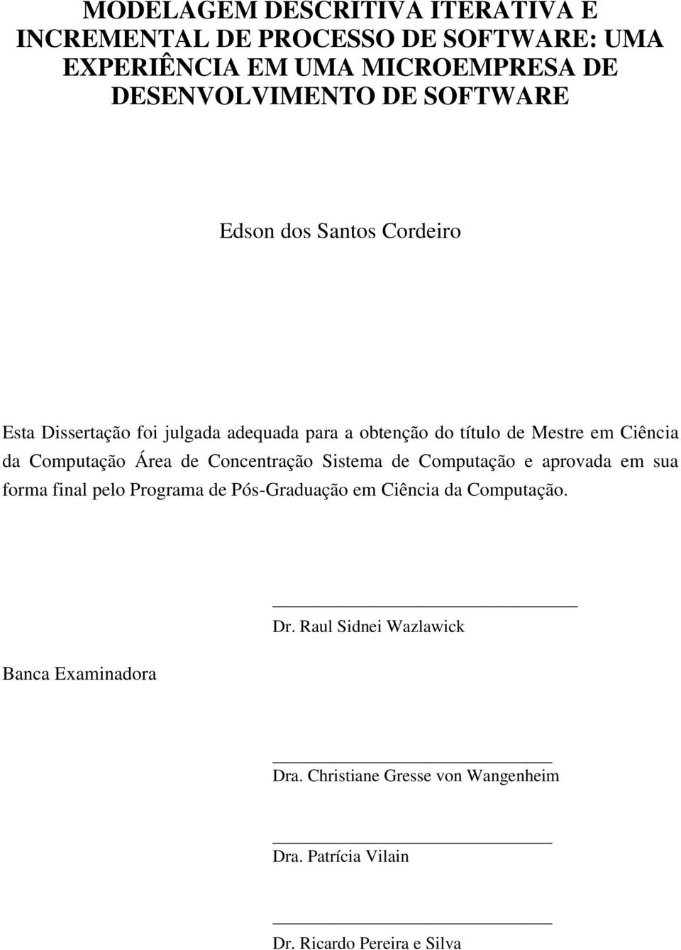 Computação Área de Concentração Sistema de Computação e aprovada em sua forma final pelo Programa de Pós-Graduação em Ciência da