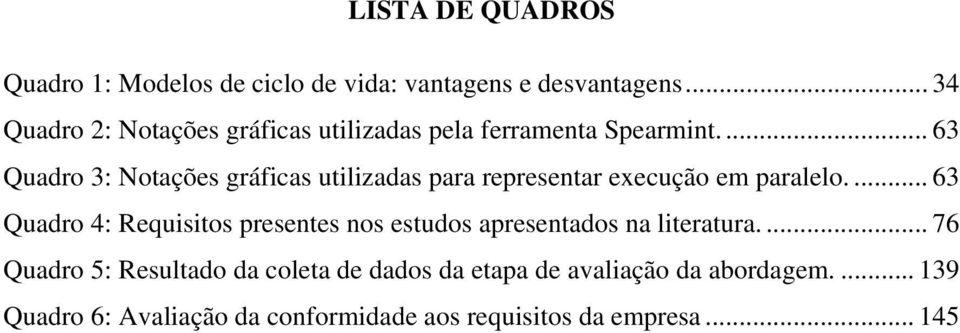 ... 63 Quadro 3: Notações gráficas utilizadas para representar execução em paralelo.