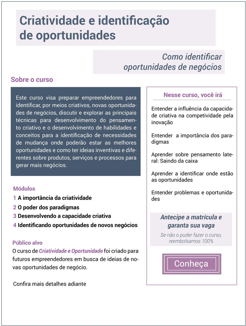 de mudança onde poderão estar as melhores oportunidades e como ter ideias inventivas e diferentes sobre produtos, serviços e processos para gerar mais negócios.