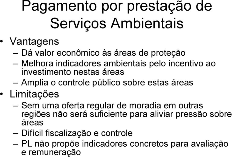 áreas Limitações Sem uma oferta regular de moradia em outras regiões não será suficiente para aliviar