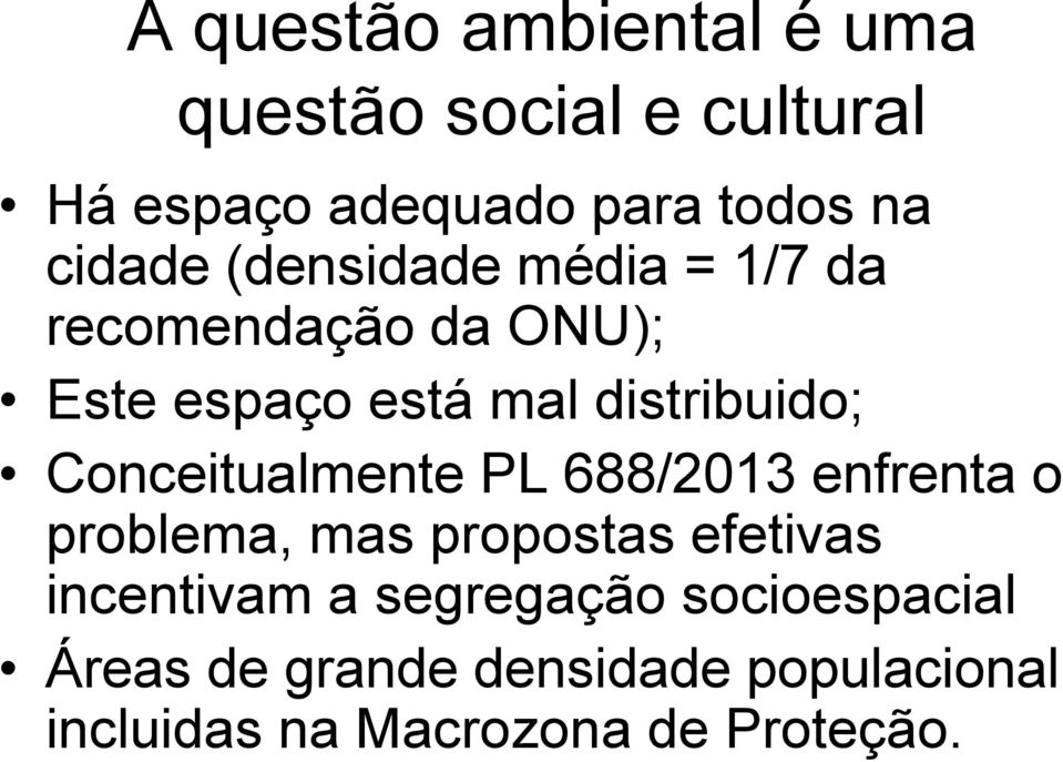 Conceitualmente PL 688/2013 enfrenta o problema, mas propostas efetivas incentivam a