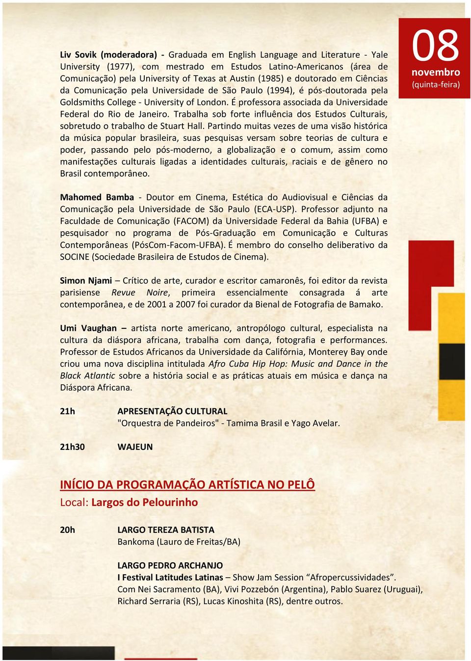 É professora associada da Universidade Federal do Rio de Janeiro. Trabalha sob forte influência dos Estudos Culturais, sobretudo o trabalho de Stuart Hall.