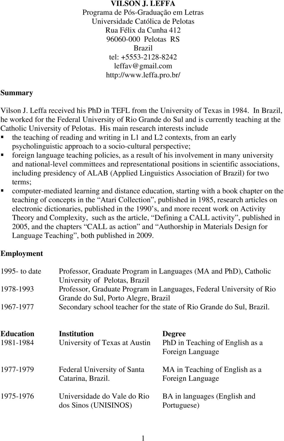 In Brazil, he worked for the Federal University of Rio Grande do Sul and is currently teaching at the Catholic University of Pelotas.