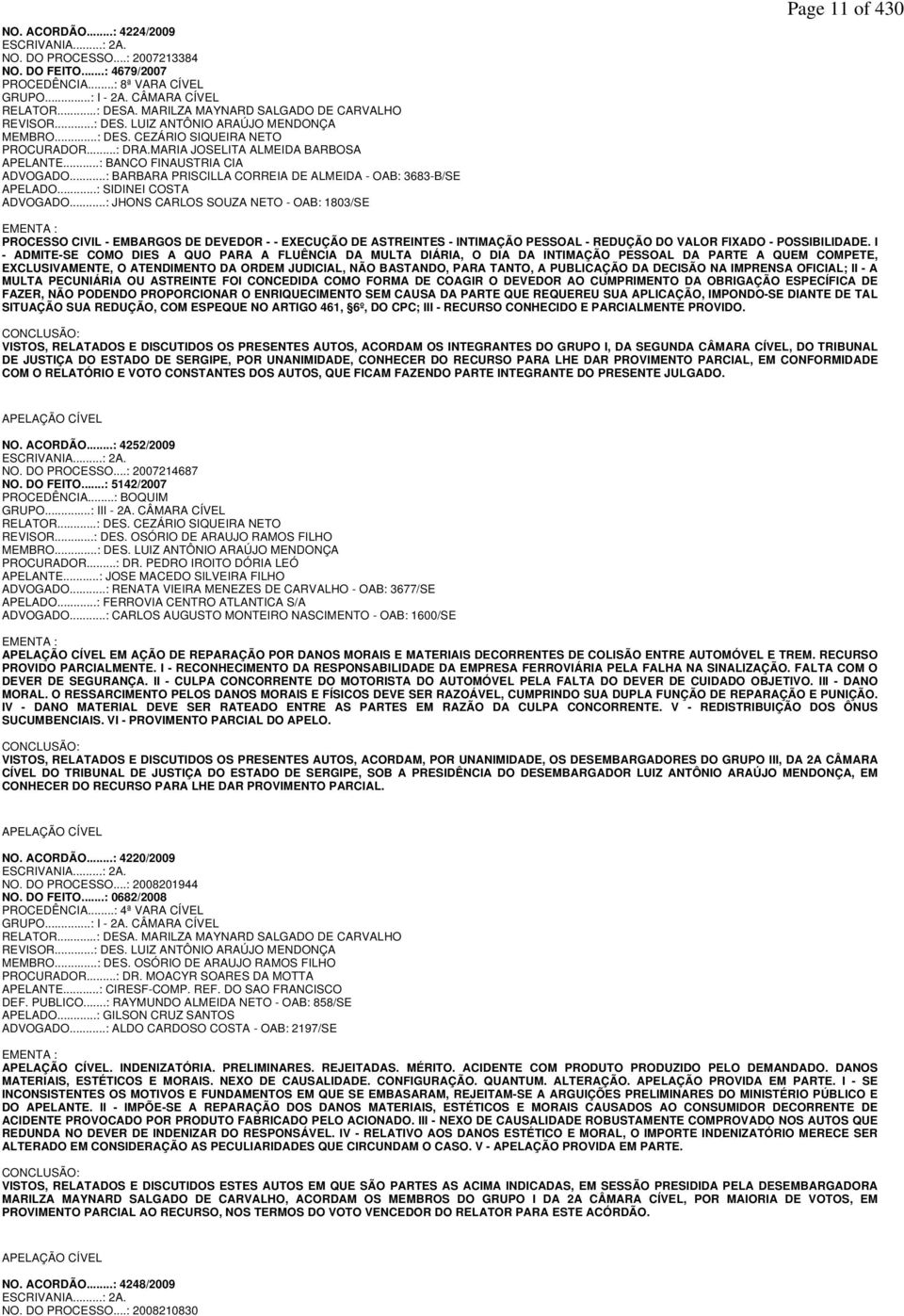 ..: BANCO FINAUSTRIA CIA ADVOGADO...: BARBARA PRISCILLA CORREIA DE ALMEIDA - OAB: 3683-B/SE APELADO...: SIDINEI COSTA ADVOGADO.