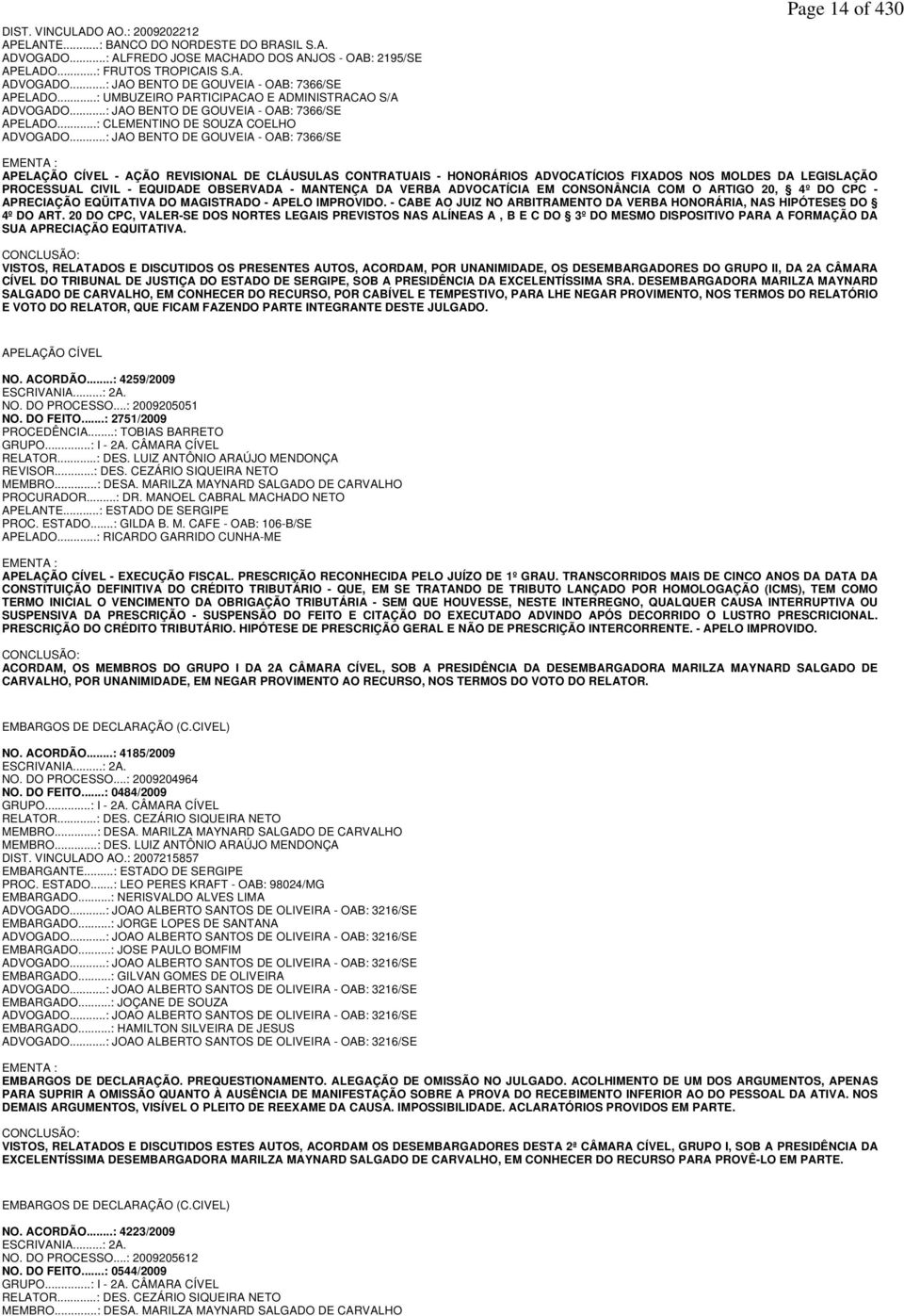 ..: JAO BENTO DE GOUVEIA - OAB: 7366/SE Page 14 of 430 EMENTA : APELAÇÃO CÍVEL - AÇÃO REVISIONAL DE CLÁUSULAS CONTRATUAIS - HONORÁRIOS ADVOCATÍCIOS FIXADOS NOS MOLDES DA LEGISLAÇÃO PROCESSUAL CIVIL -