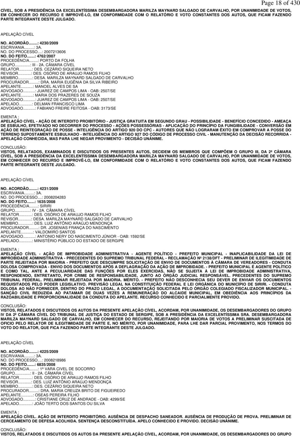 ..: 4762/2007 PROCEDÊNCIA...: PORTO DA FOLHA GRUPO...: III - 2A. CÂMARA CÍVEL RELATOR...: DES. CEZÁRIO SIQUEIRA NETO REVISOR...: DES. OSÓRIO DE ARAUJO RAMOS FILHO MEMBRO...: DESA.