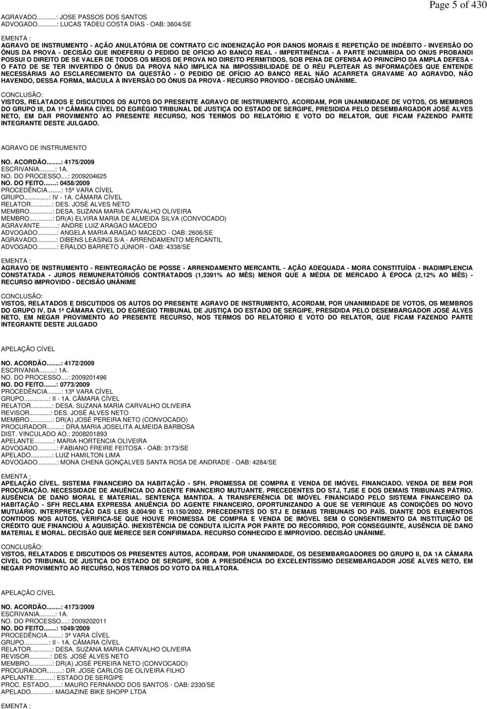 PROVA - DECISÃO QUE INDEFERIU O PEDIDO DE OFÍCIO AO BANCO REAL - IMPERTINÊNCIA - A PARTE INCUMBIDA DO ONUS PROBANDI POSSUI O DIREITO DE SE VALER DE TODOS OS MEIOS DE PROVA NO DIREITO PERMITIDOS, SOB