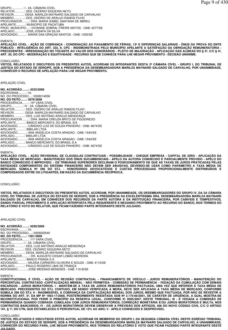 ..: MARIA DAS GRAÇAS SANTOS - OAB: 1255/SE Page 9 of 430 EMENTA : APELAÇÃO CÍVEL - AÇÃO DE COBRANÇA - CONDENAÇÃO AO PAGAMENTO DE FÉRIAS, 13º E DIFERENÇAS SALARIAIS - ÔNUS DA PROVA DO ENTE PÚBLICO -