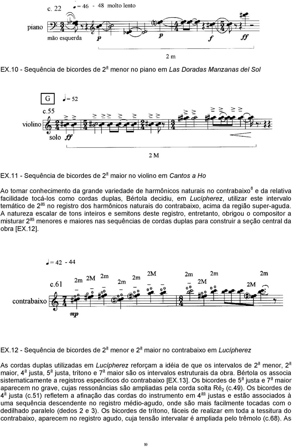 duplas, Bértola decidiu, em Lucípherez, utilizar este intervalo temático de 2 as no registro dos harmônicos naturais do contrabaixo, acima da região super-aguda.
