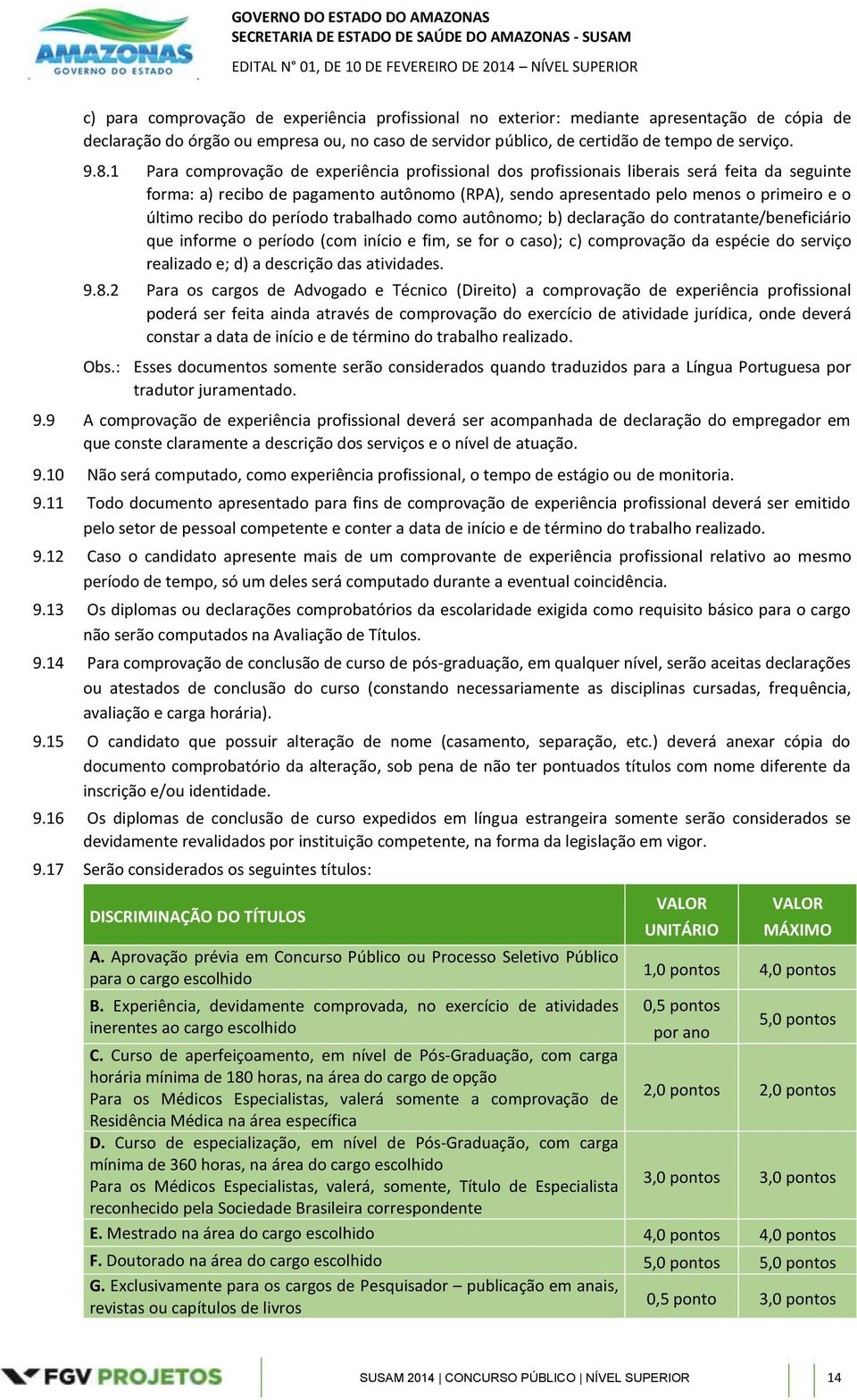 recibo do período trabalhado como autônomo; b) declaração do contratante/beneficiário que informe o período (com início e fim, se for o caso); c) comprovação da espécie do serviço realizado e; d) a